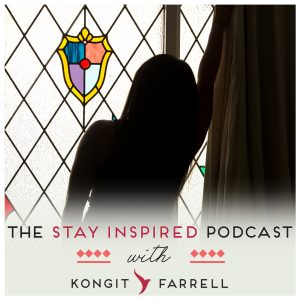 25 Why You Can't See What's Right In Front Of You on The Stay Inspired Podcast with Kongit Farrell