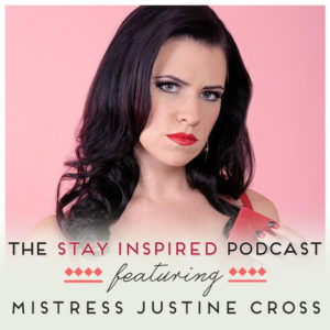 Mistress Justine Cross on The Stay Inspired Podcast with Kongit Farrell