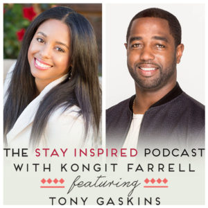 Tony Gaskins on The Stay Inspired Podcast with Kongit Farrell
