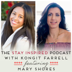 Mary Shores on The Stay Inspired Podcast with Kongit Farrell